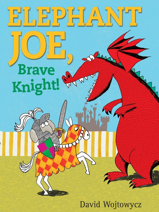 Title details for Elephant Joe, Brave Knight! by David Wojtowycz - Wait list